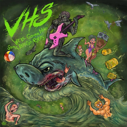 VHS - We're Gonna Need Some Bigger Riffs (2019)