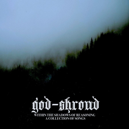 God-Shroud - Within the Shadows of Reasoning: A Collection of Songs (2019)
