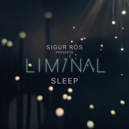 Sigur Ros - Sigur R&#243;s Presents Liminal Sleep (2019)
