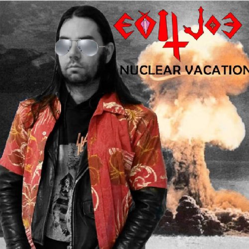 Evil Joe - Nuclear Vacation (2019)