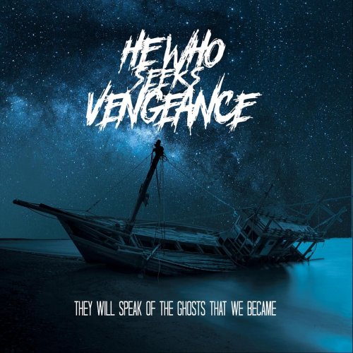 He Who Seeks Vengeance - They Will Speak Of The Ghosts That We Became (2019)