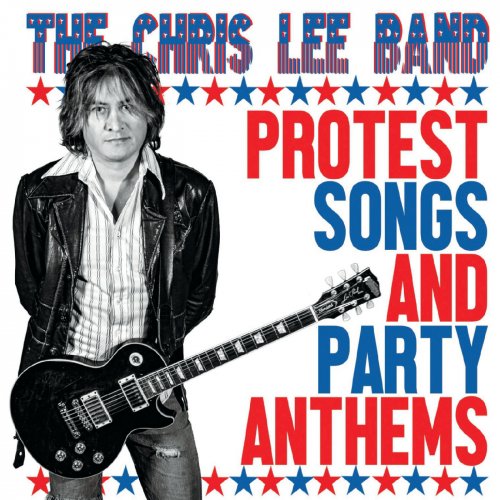 The Chris Lee Band - Protest Songs And Party Anthems (2019)