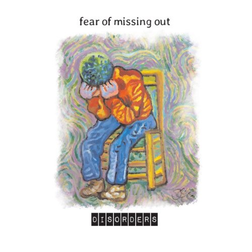 Fear Of Missing Out - Disorders (2019)
