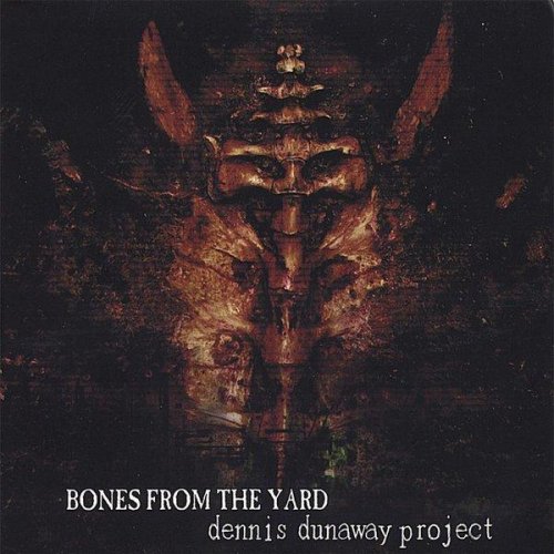 Dennis Dunaway Project - Bones From The Yard (2006)