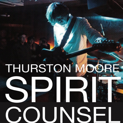 Thurston Moore - Spirit Counsel (2019)