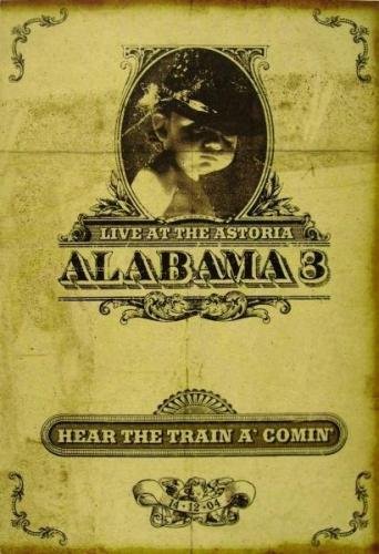 Alabama 3 - Hear The Train A' Comin': Live at The Astoria (2005)