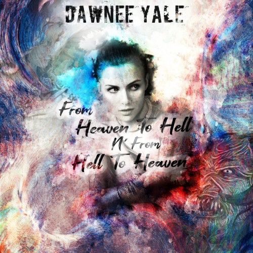 Dawnee Yale - From Heaven To Hell N' From Hell To Heaven (2019)