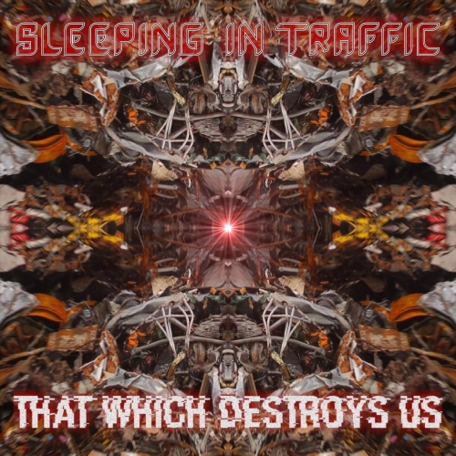 Sleeping in Traffic - That Which Destroys Us (EP) (2019)