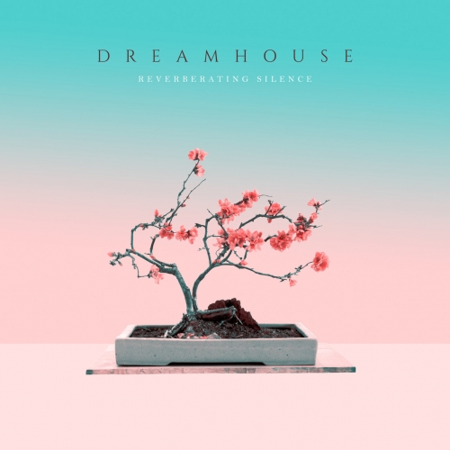Dreamhouse - Reverberating Silence (2019)