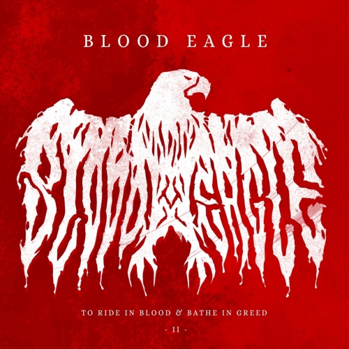 Blood Eagle - To Ride in Blood & Bathe in Greed II (2019)