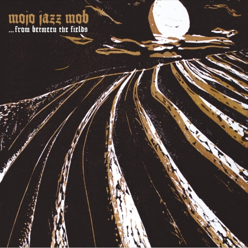 Mojo Jazz Mob - ...From Between the Fields (2019)