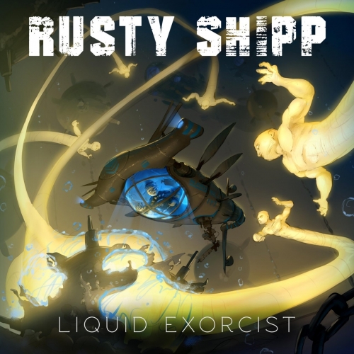 Rusty Shipp - Liquid Exorcist (2019)