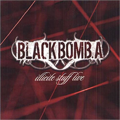 Black Bomb A - Illicite Stuff Live (2006)