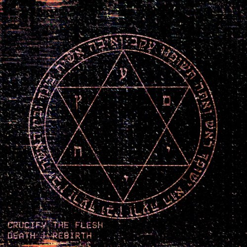 Crucify The Flesh - Death | Rebirth (2019)