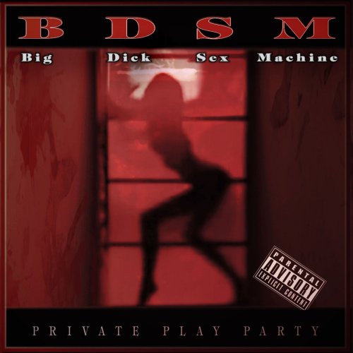 B.D.S.M. - Big Dick Sex Machine - Private Play Party (2019)
