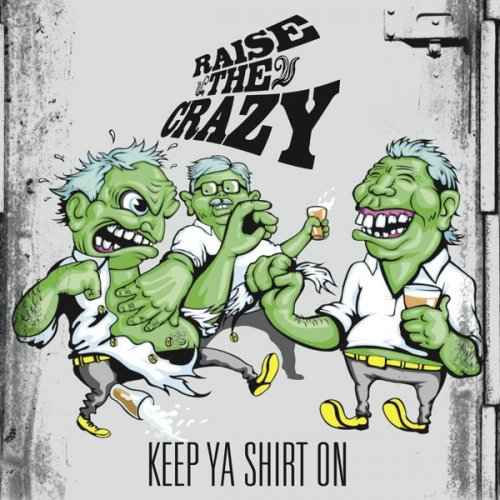 Raise The Crazy - Keep Ya Shirt On (2013)