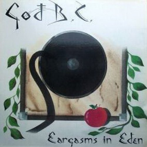 God B.C. - Eargasms in Eden (1989)