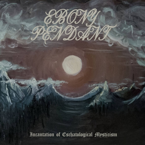 Ebony Pendant - Incantation of Eschatological Mysticism (2020)
