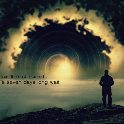 From the Dust Returned - A Seven Days Long Wait (2020)