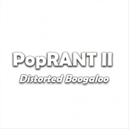 Poprant - Poprant II: Distorted Boogaloo (2020)