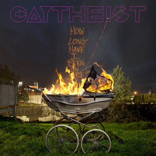 Gaytheist - How Long Have I Been On Fire? (2020)