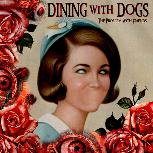 Dining With Dogs - The Problem With Friends (2020)