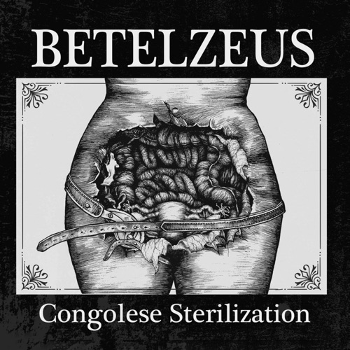 Betelzeus - Congolese Sterilization (2019)