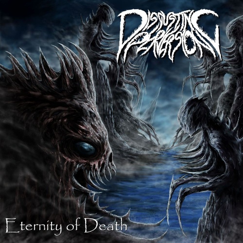 Disgusting Perversion - Eternity Of Death (2020)