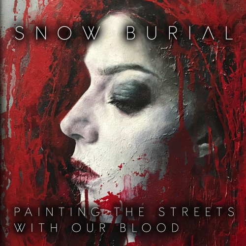 Snow Burial - Painting the Streets with Our Blood (2020)