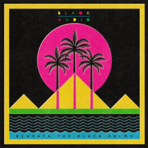 Blaqk Audio - Beneath the Black Palms (2020)