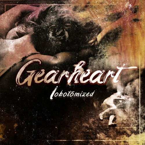 Gearheart - Lobotomized (2020)