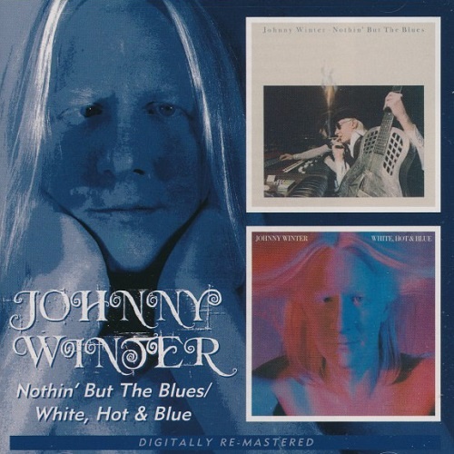 Johnny Winter - Nothin' But The Blues / White, Hot And Blue (2007)