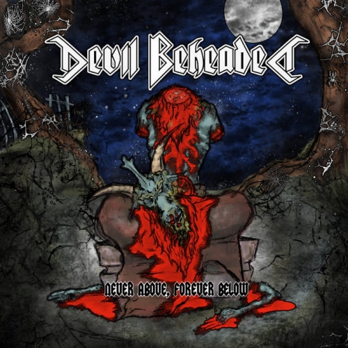 Devil Beheaded - Never Above, Forever Below (2020)