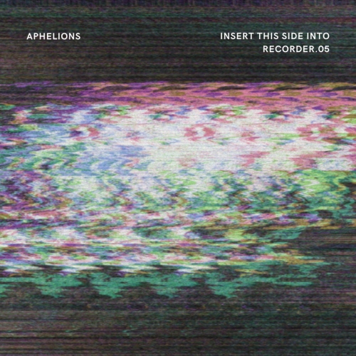 Aphelions - Insert This Side into Recorder.05 (2020)