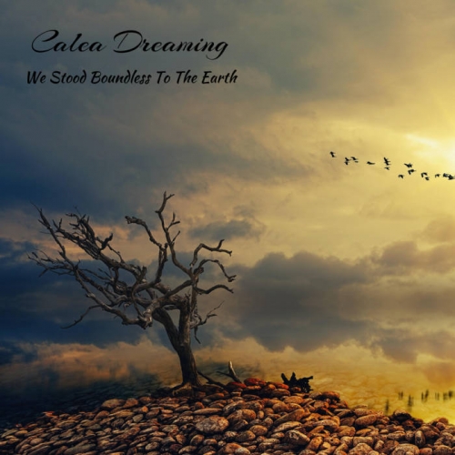 Calea Dreaming - We Stood Boundless to the Earth (2020)