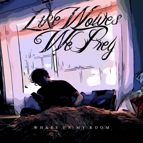 Like Wolves We Prey - What's in My Room (2020)