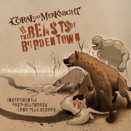 Coral the MerKnight Vs. The Beasts of Burdentown - Instrumental Post-Deathrock Long Play Record (2020)