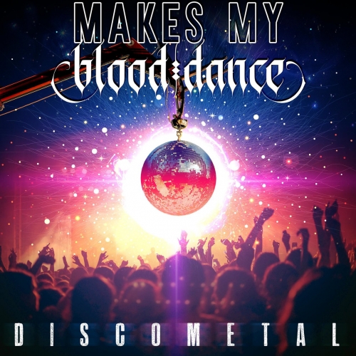 Makes My Blood Dance - Disco Metal (2020)