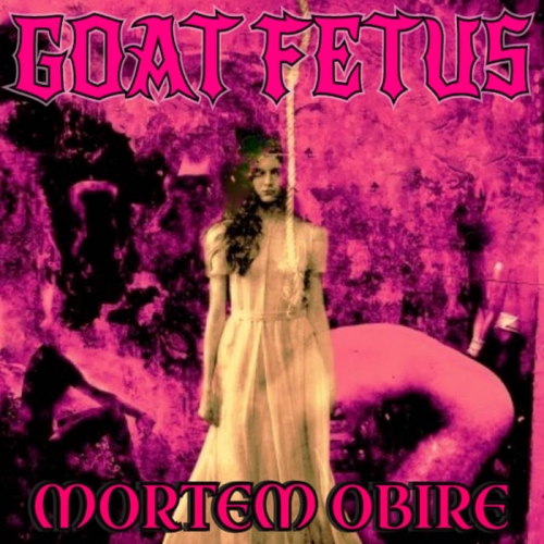 Goat Fetus - Mortem Obire (2021)