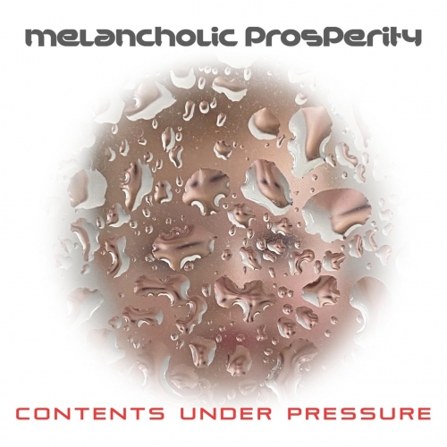 Melancholic Prosperity - Contents Under Pressure (2021)