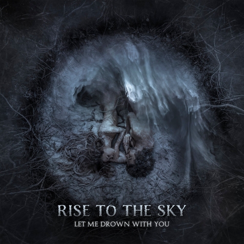 Rise to the Sky - Let Me Drown with You (2021)