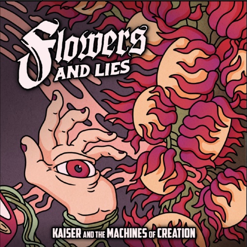Kaiser and the Machines of Creation  Flowers AND LIES (2021)
