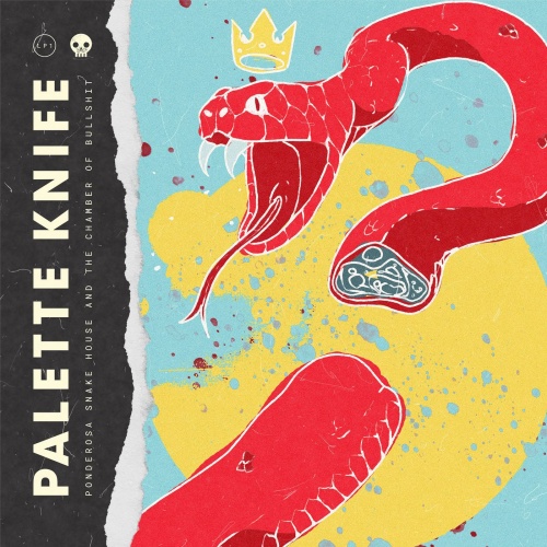 Palette Knife - Ponderosa Snake House & The Chamber Of Bullshit (2021)