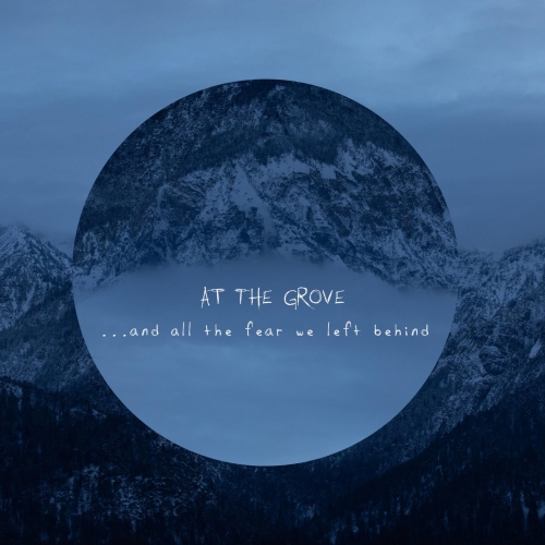 At the Grove - ...And All The Fear We Left Behind (2021)