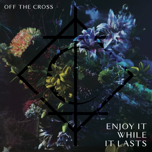 Off the Cross - Enjoy It While It Lasts (2021)
