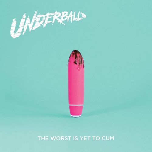Underball - The Worst Is Yet to Cum (2021)