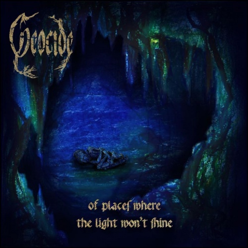 Geocide - Of Places Where the Light Won't Shine (2021)