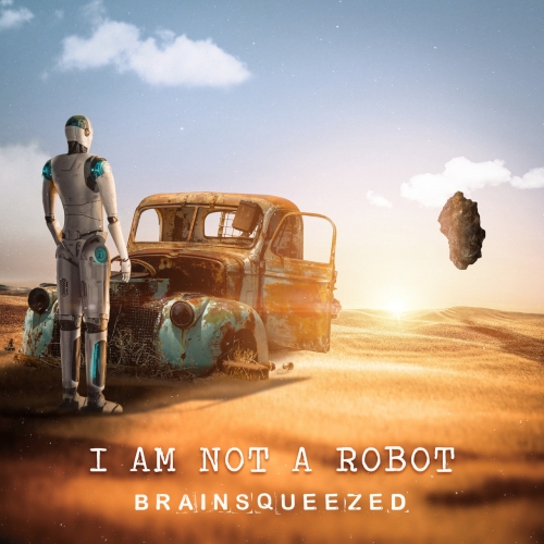 Brainsqueezed - I Am Not a Robot (2021)