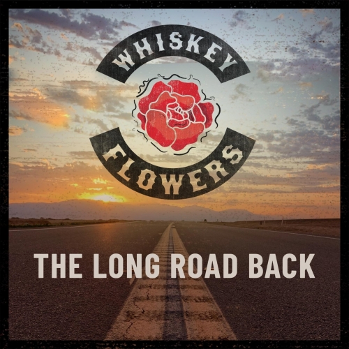 Whiskey Flowers - The Long Road Back (2021)