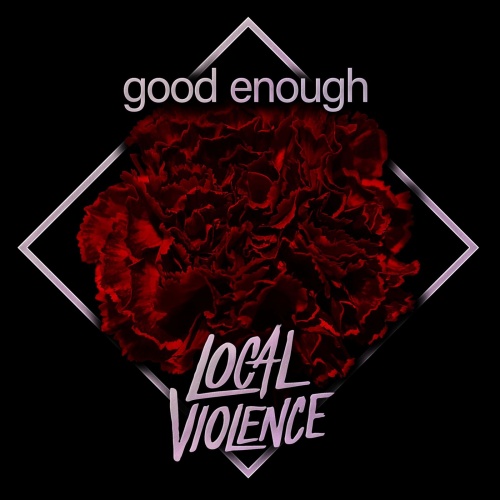 Local Violence - Good Enough (2021)